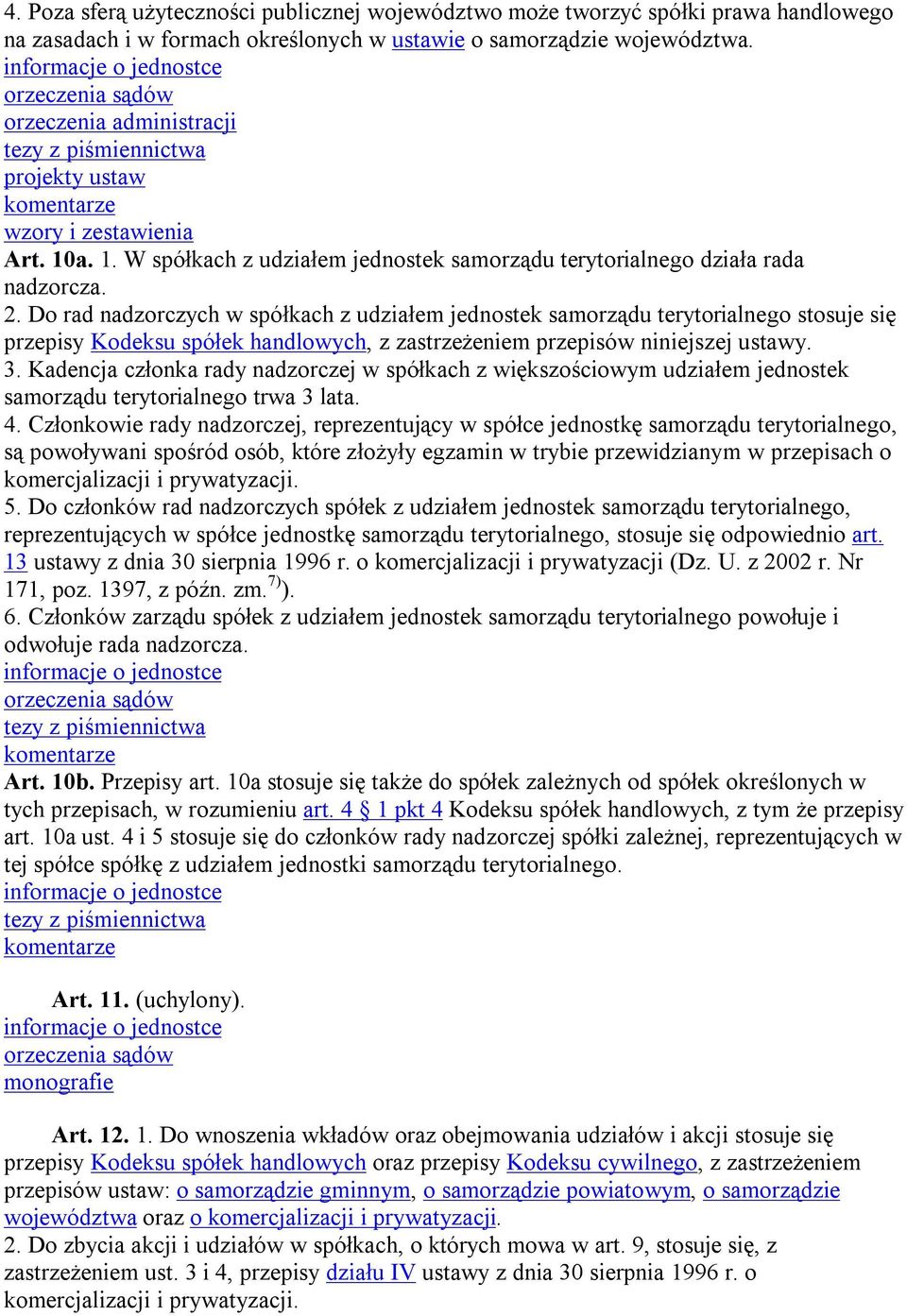 Do rad nadzorczych w spółkach z udziałem jednostek samorządu terytorialnego stosuje się przepisy Kodeksu spółek handlowych, z zastrzeżeniem przepisów niniejszej ustawy. 3.