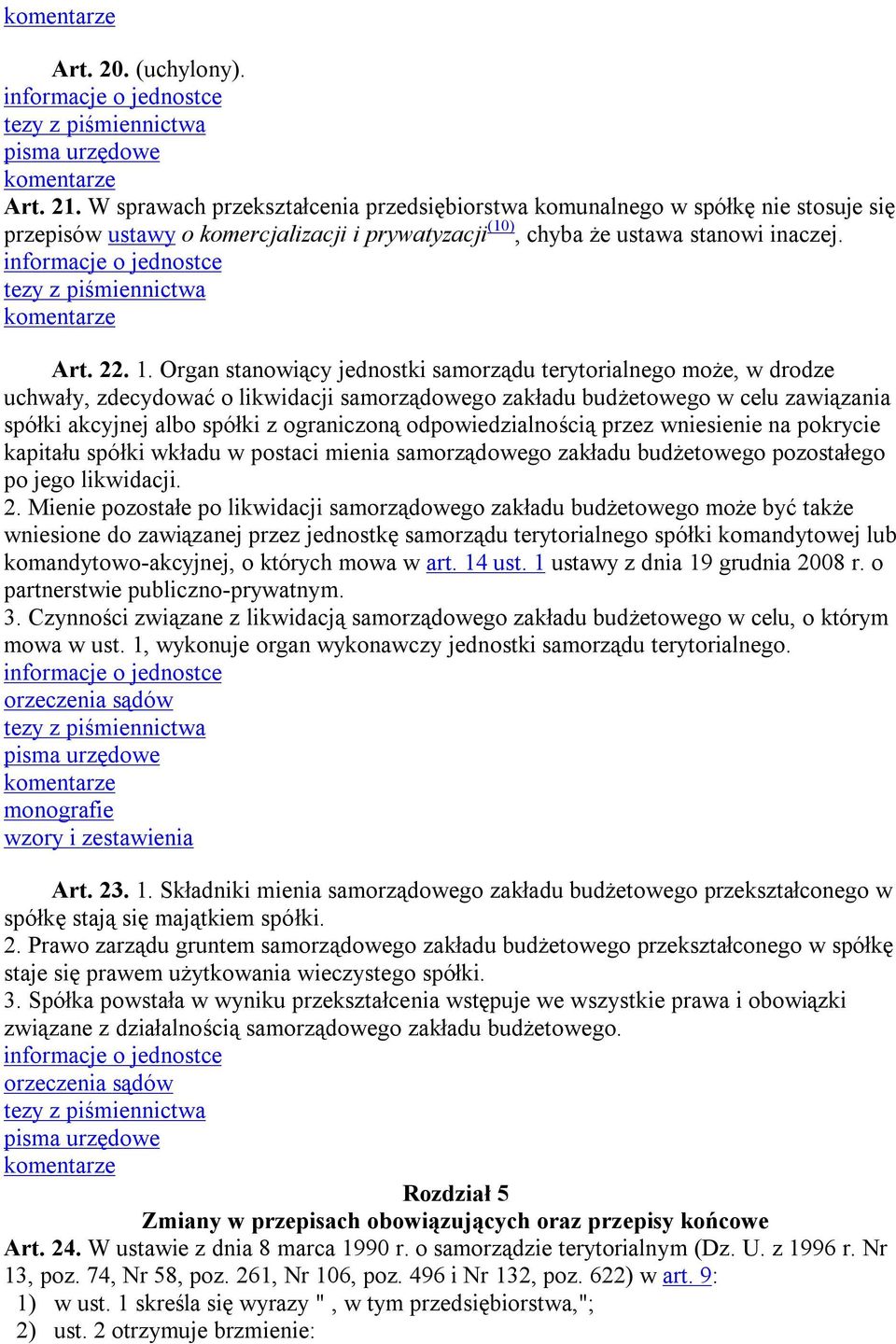 Organ stanowiący jednostki samorządu terytorialnego może, w drodze uchwały, zdecydować o likwidacji samorządowego zakładu budżetowego w celu zawiązania spółki akcyjnej albo spółki z ograniczoną