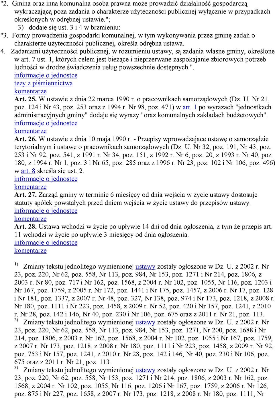 7 ust. 1, których celem jest bieżące i nieprzerwane zaspokajanie zbiorowych potrzeb ludności w drodze świadczenia usług powszechnie dostępnych.". Art. 25. W ustawie z dnia 22 marca 1990 r.