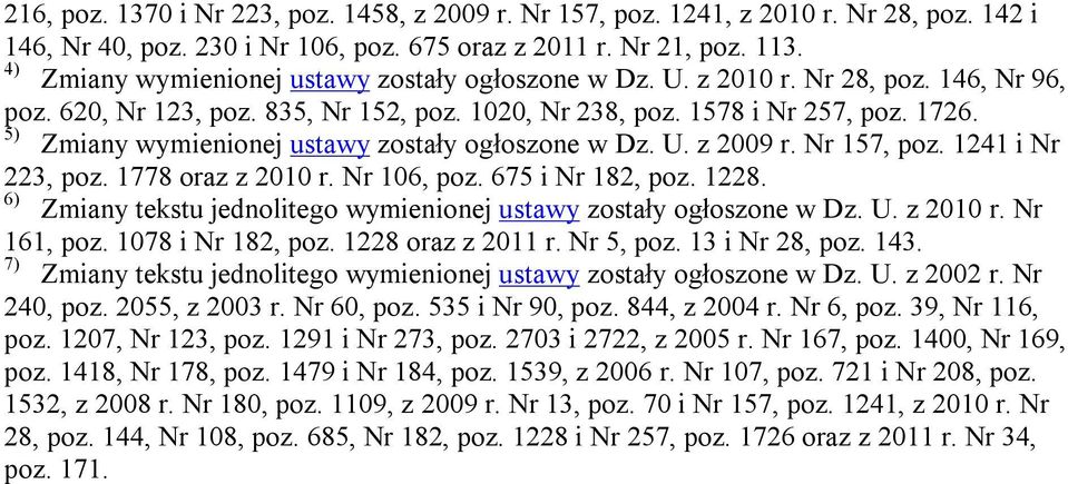 5) Zmiany wymienionej ustawy zostały ogłoszone w Dz. U. z 2009 r. Nr 157, poz. 1241 i Nr 223, poz. 1778 oraz z 2010 r. Nr 106, poz. 675 i Nr 182, poz. 1228.