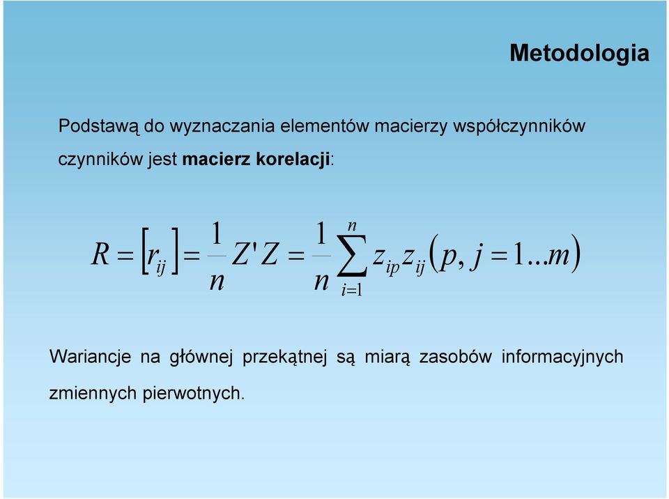 1... ij r Z Z z z p j m ip ij n n i 1 Wariancje na głównej