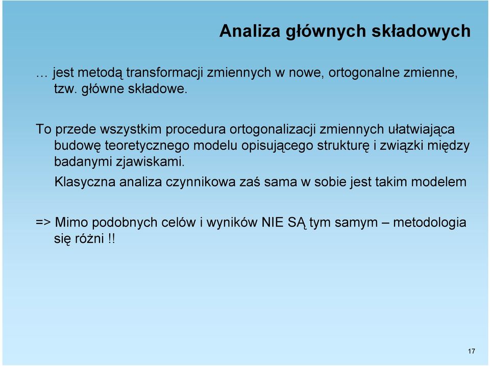 To przede wszystkim procedura ortogonalizacji zmiennych ułatwiająca budowę teoretycznego modelu