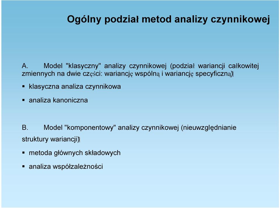 zmiennych na dwie części: wariancję wspólną i wariancję klasyczna analiza czynnikowa