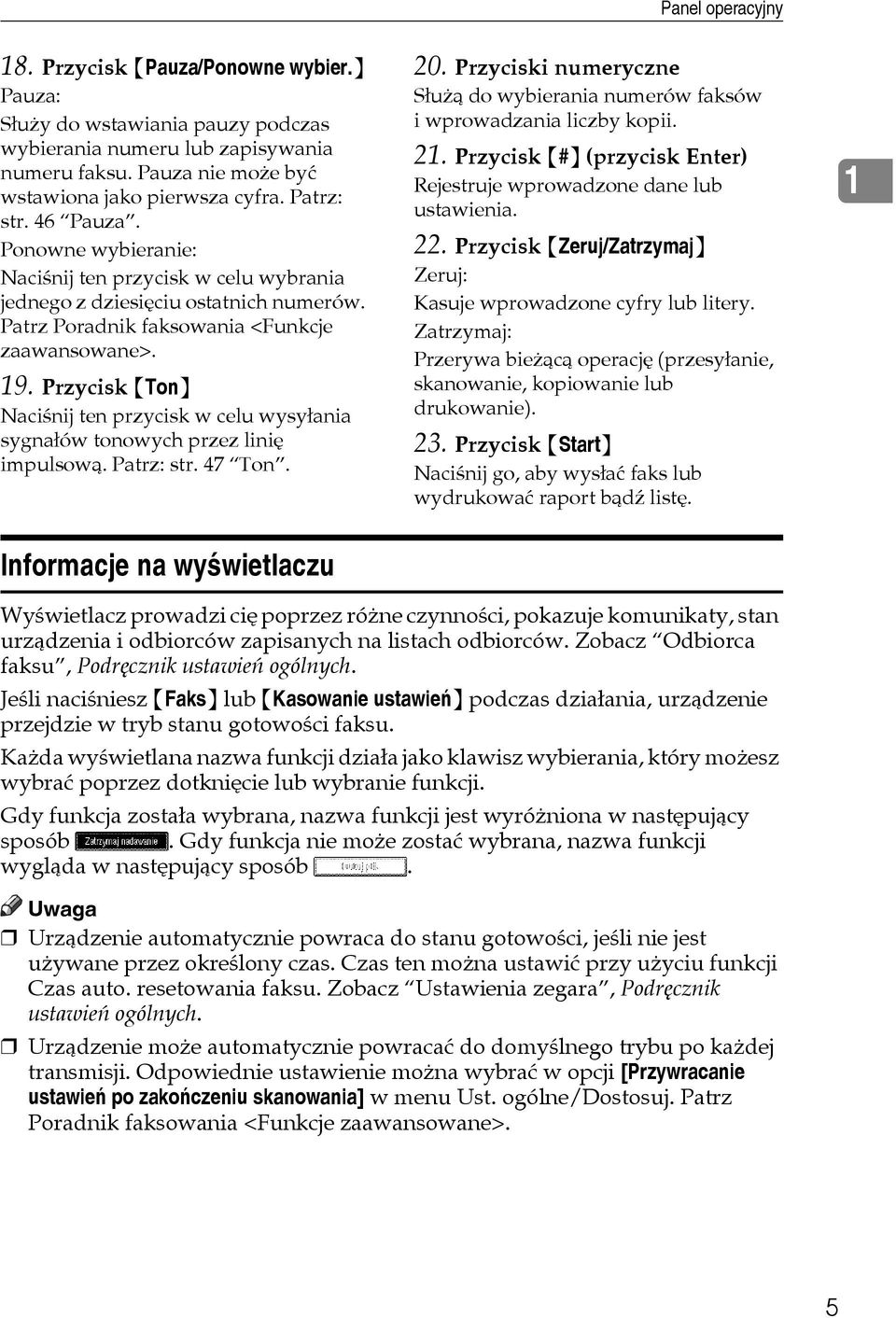 Przycisk {Ton} Naciãnij ten przycisk w celu wysyâania sygnaâów tonowych przez liniê impulsowà. Patrz: str. 47 Ton. Informacje na wyãwietlaczu 20.