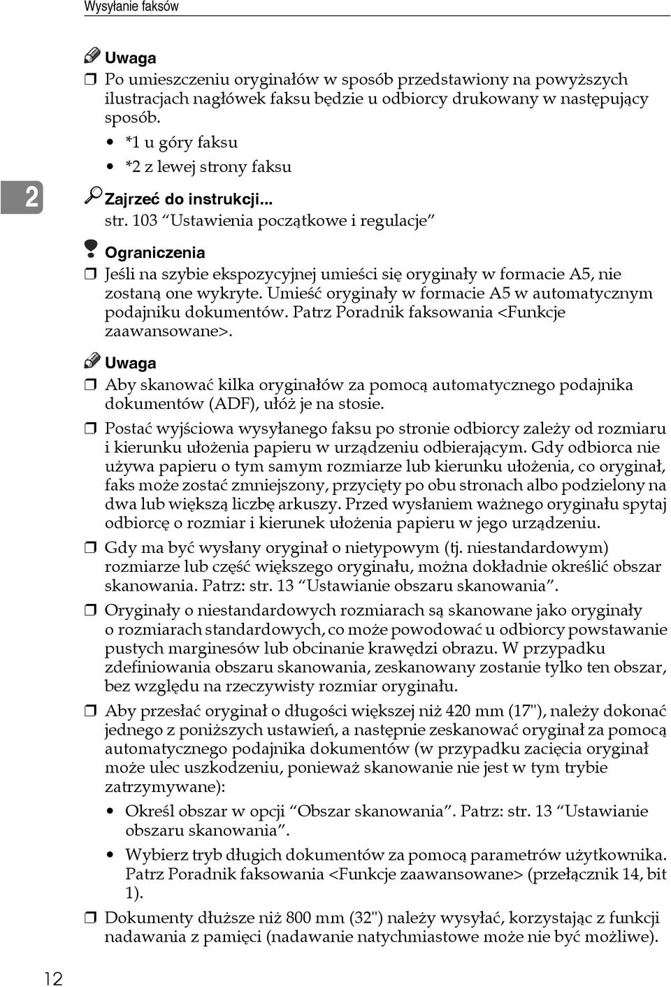 Umieãæ oryginaây w formacie A5 w automatycznym podajniku dokumentów. Patrz Poradnik faksowania <Funkcje zaawansowane>.