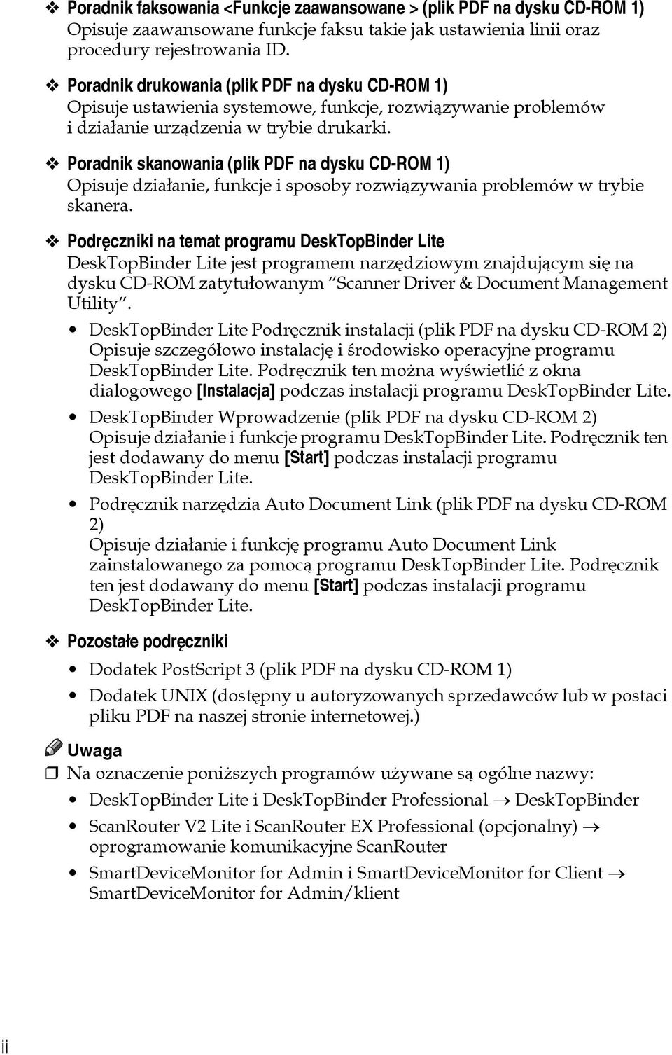 Poradnik skanowania (plik PDF na dysku CD-ROM 1) Opisuje dziaâanie, funkcje i sposoby rozwiàzywania problemów w trybie skanera.