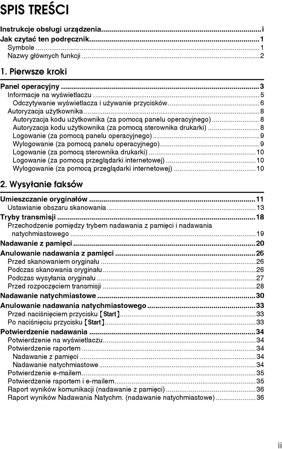 ..8 Autoryzacja kodu uåytkownika (za pomocà sterownika drukarki)...8 Logowanie (za pomocà panelu operacyjnego)...9 Wylogowanie (za pomocà panelu operacyjnego).