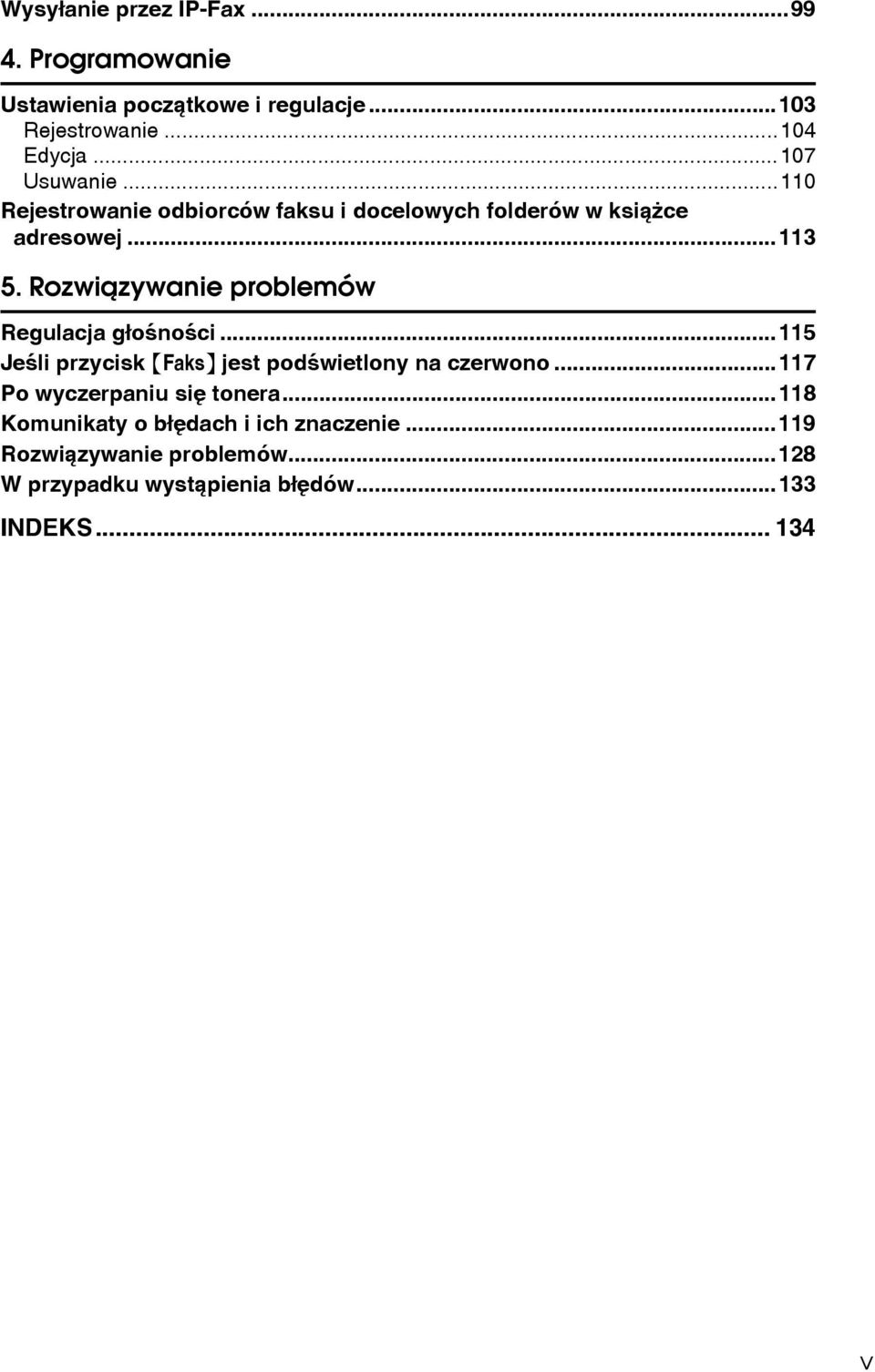 Rozwiàzywanie problemów Regulacja gâoãnoãci...115 Jeãli przycisk {Faks} jest podãwietlony na czerwono.