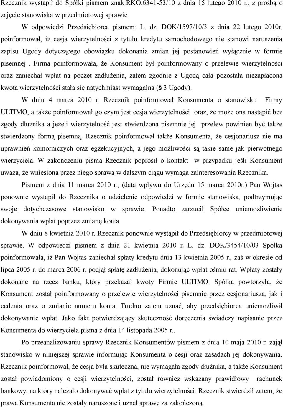 poinformował, iż cesja wierzytelności z tytułu kredytu samochodowego nie stanowi naruszenia zapisu Ugody dotyczącego obowiązku dokonania zmian jej postanowień wyłącznie w formie pisemnej.