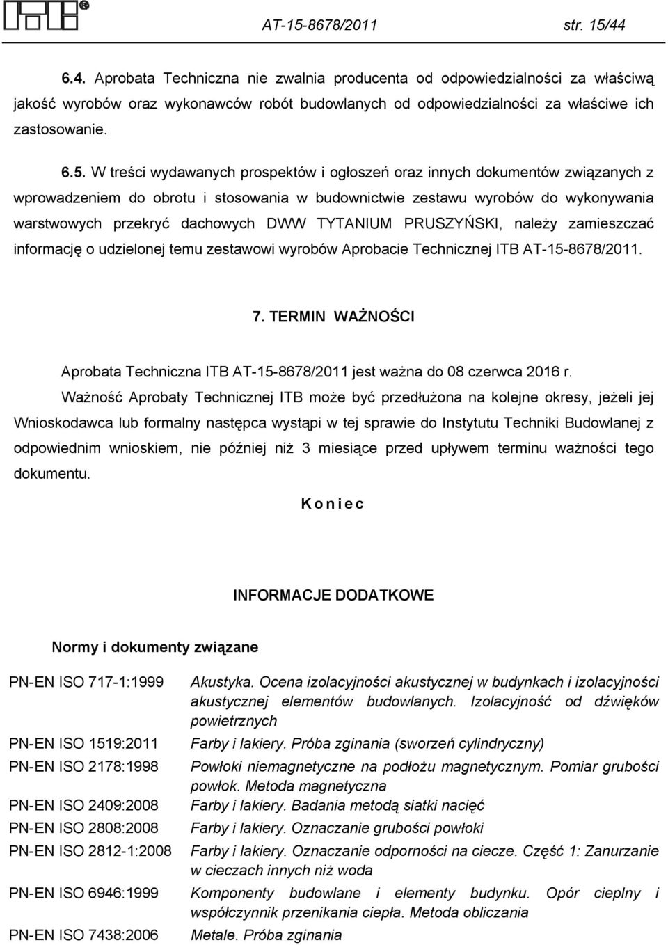 W treści wydawanych prospektów i ogłoszeń oraz innych dokumentów związanych z wprowadzeniem do obrotu i stosowania w budownictwie zestawu wyrobów do wykonywania warstwowych przekryć dachowych DWW