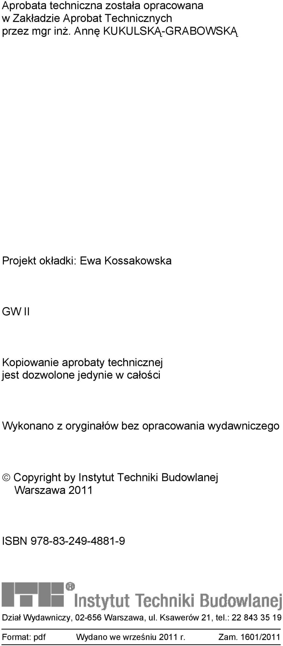 w całości Wykonano z oryginałów bez opracowania wydawniczego Copyright by Instytut Techniki Budowlanej Warszawa 2011