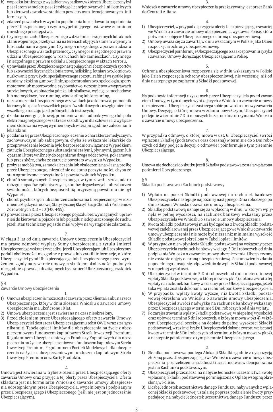 Ubezpieczonego w działaniach wojennych lub aktach stanu wojennego, przebywania na terenach objętych stanem wojennym lub działaniami wojennymi, Czynnego i niezgodnego z prawem udziału Ubezpieczonego w