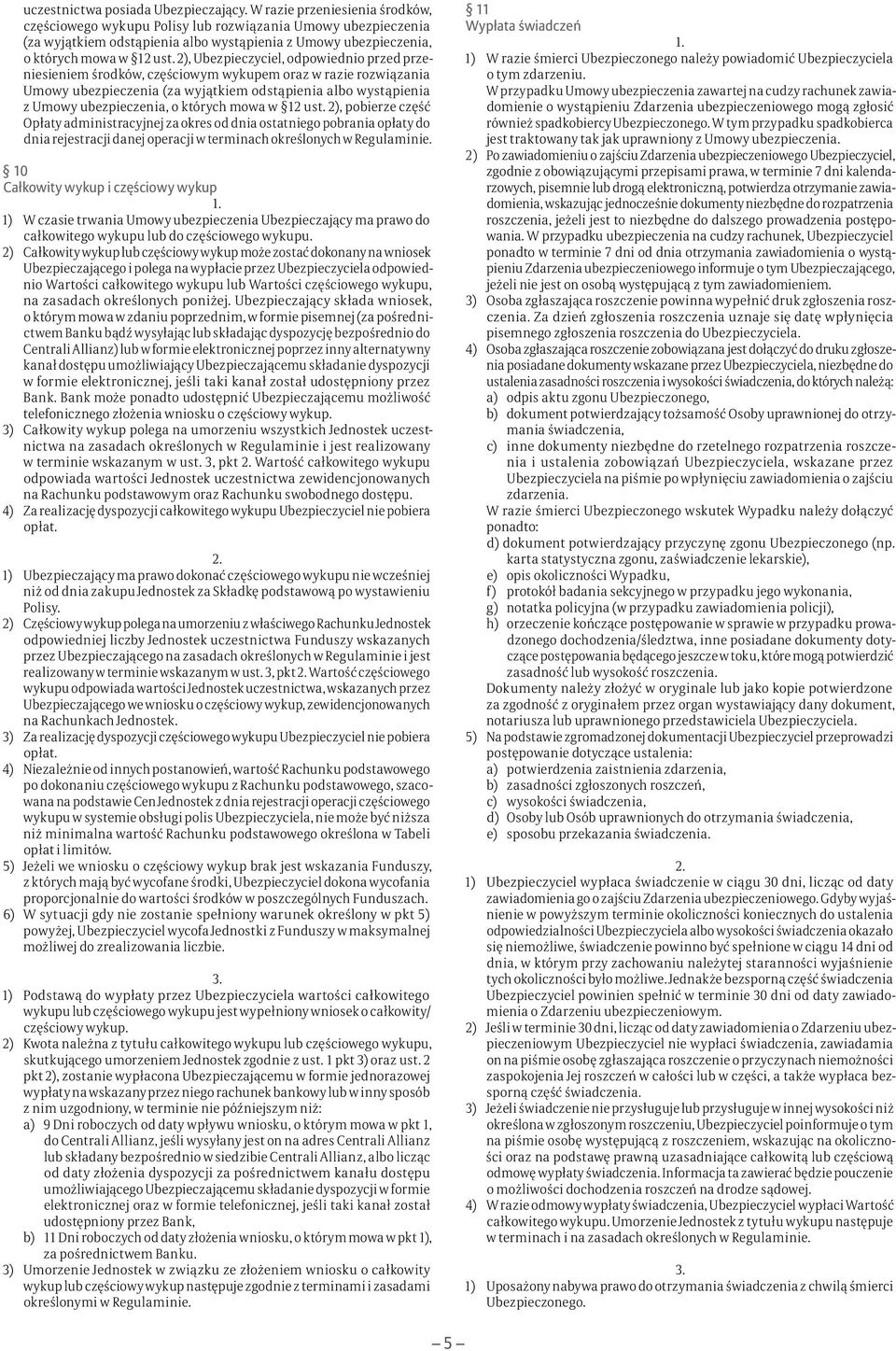 2), Ubezpieczyciel, odpowiednio przed przeniesieniem środków, częściowym wykupem oraz w razie rozwiązania Umowy ubezpieczenia (za wyjątkiem odstąpienia albo wystąpienia z Umowy ubezpieczenia, o