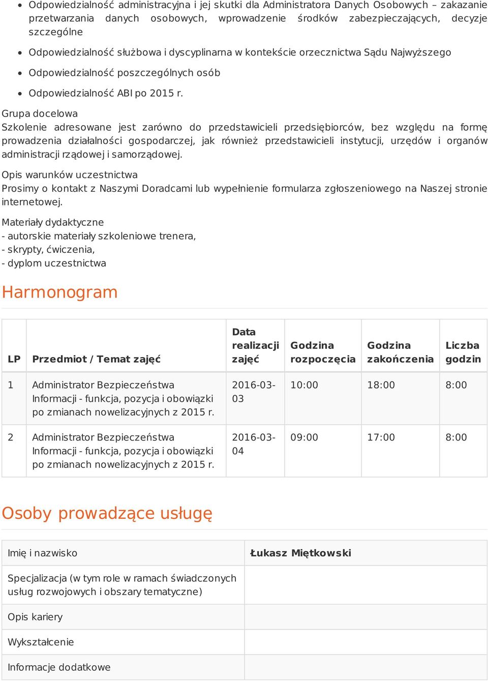 Grupa docelowa Szkolenie adresowane jest zarówno do przedstawicieli przedsiębiorców, bez względu na formę prowadzenia działalności gospodarczej, jak również przedstawicieli instytucji, urzędów i