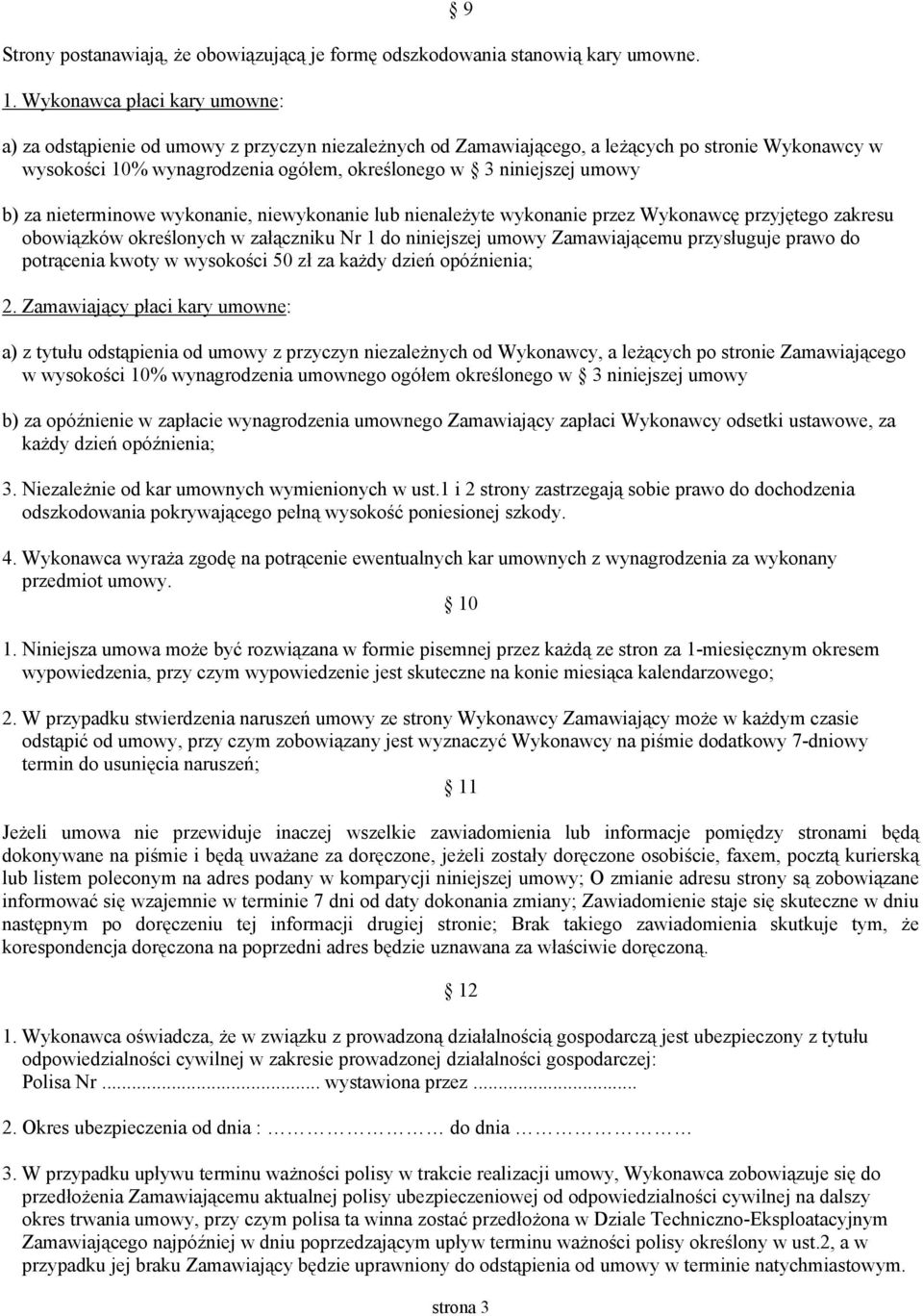 umowy 9 b) za nieterminowe wykonanie, niewykonanie lub nienależyte wykonanie przez Wykonawcę przyjętego zakresu obowiązków określonych w załączniku Nr 1 do niniejszej umowy Zamawiającemu przysługuje