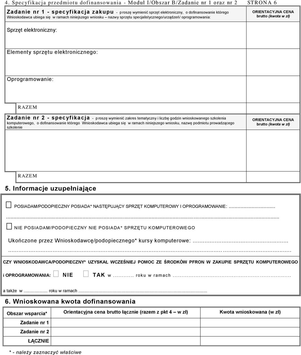 elektronicznego: Oprogramowanie: RAZEM Zadanie nr 2 - specyfikacja - p roszę wymienić zakres tematyczny i liczbę godzin wnioskowanego szkolenia komputerowego, o dofinansowanie którego Wnioskodawca