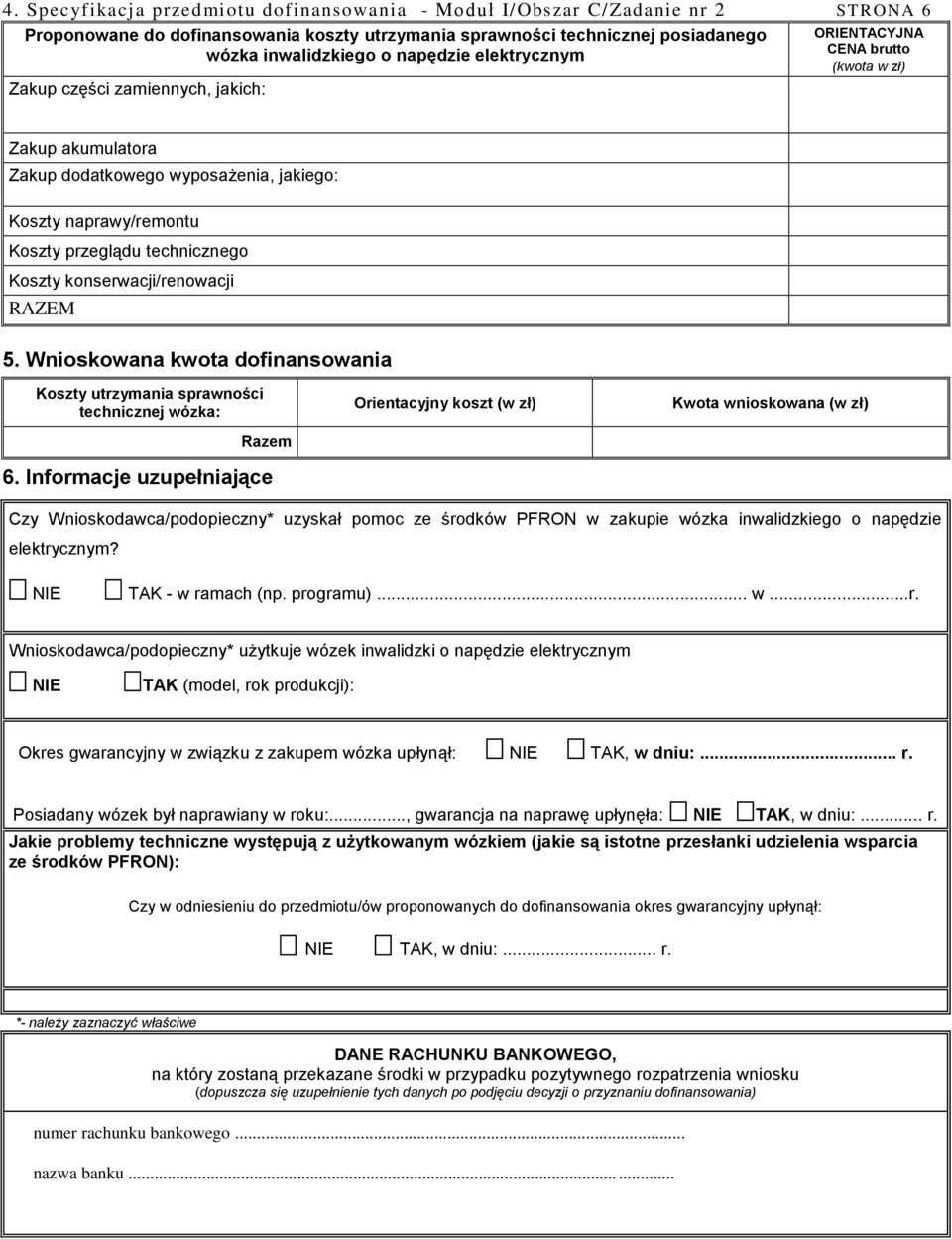 Koszty konserwacji/renowacji RAZEM 5. Wnioskowana kwota dofinansowania Koszty utrzymania sprawności technicznej wózka: Razem 6.
