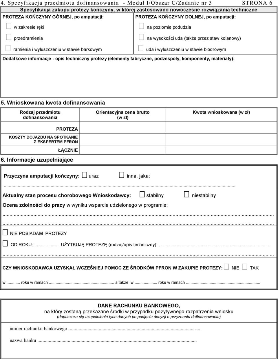 uda i wyłuszczeniu w stawie biodrowym Dodatkowe informacje - opis techniczny protezy (elementy fabryczne, podzespoły, komponenty, materiały): 5.