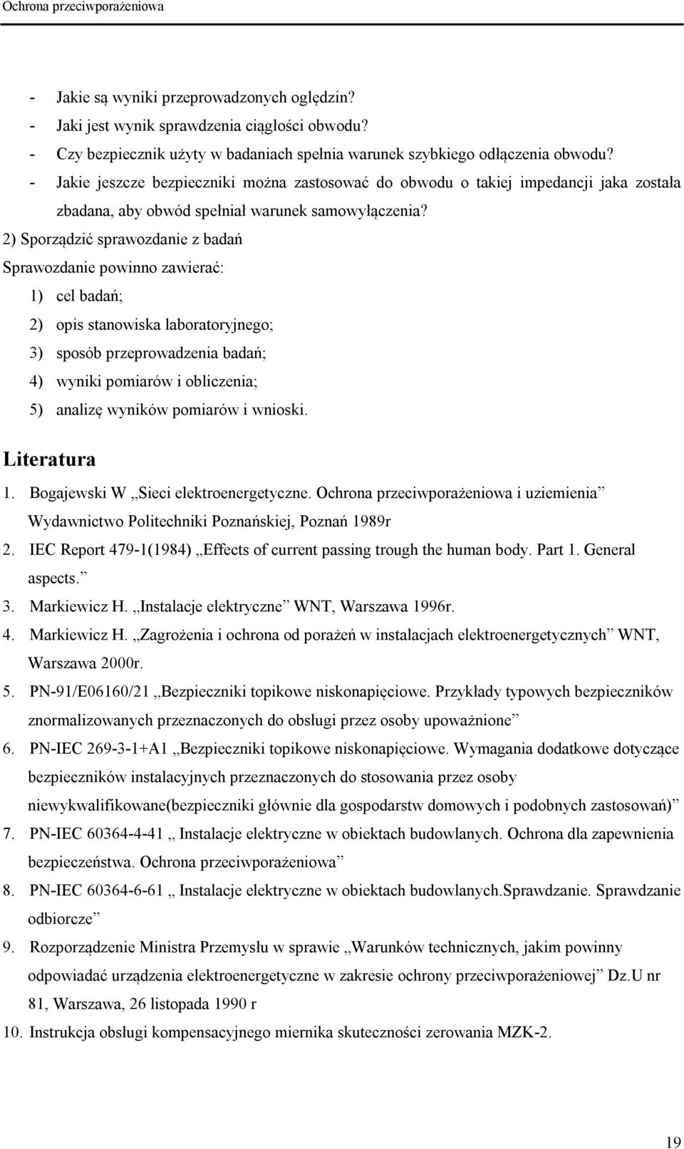 2) Sporządzić sprawozdanie z badań Sprawozdanie powinno zawierać: 1) cel badań; 2) opis stanowiska laboratoryjnego; 3) sposób przeprowadzenia badań; 4) wyniki pomiarów i obliczenia; 5) analizę