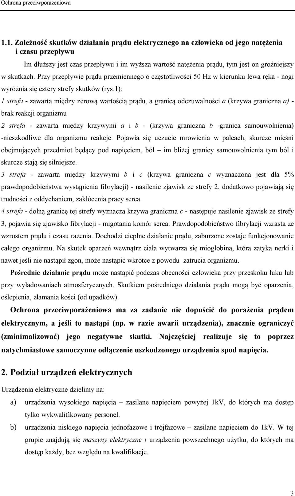 1): 1 strefa - zawarta między zerową wartością prądu, a granicą odczuwalności a (krzywa graniczna a) - brak reakcji organizmu 2 strefa - zawarta między krzywymi a i b - (krzywa graniczna b -granica