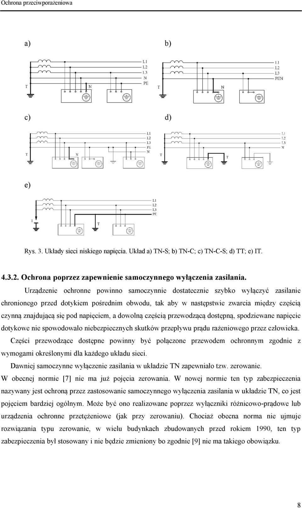 napięciem, a dowolną częścią przewodzącą dostępną, spodziewane napięcie dotykowe nie spowodowało niebezpiecznych skutków przepływu prądu rażeniowego przez człowieka.