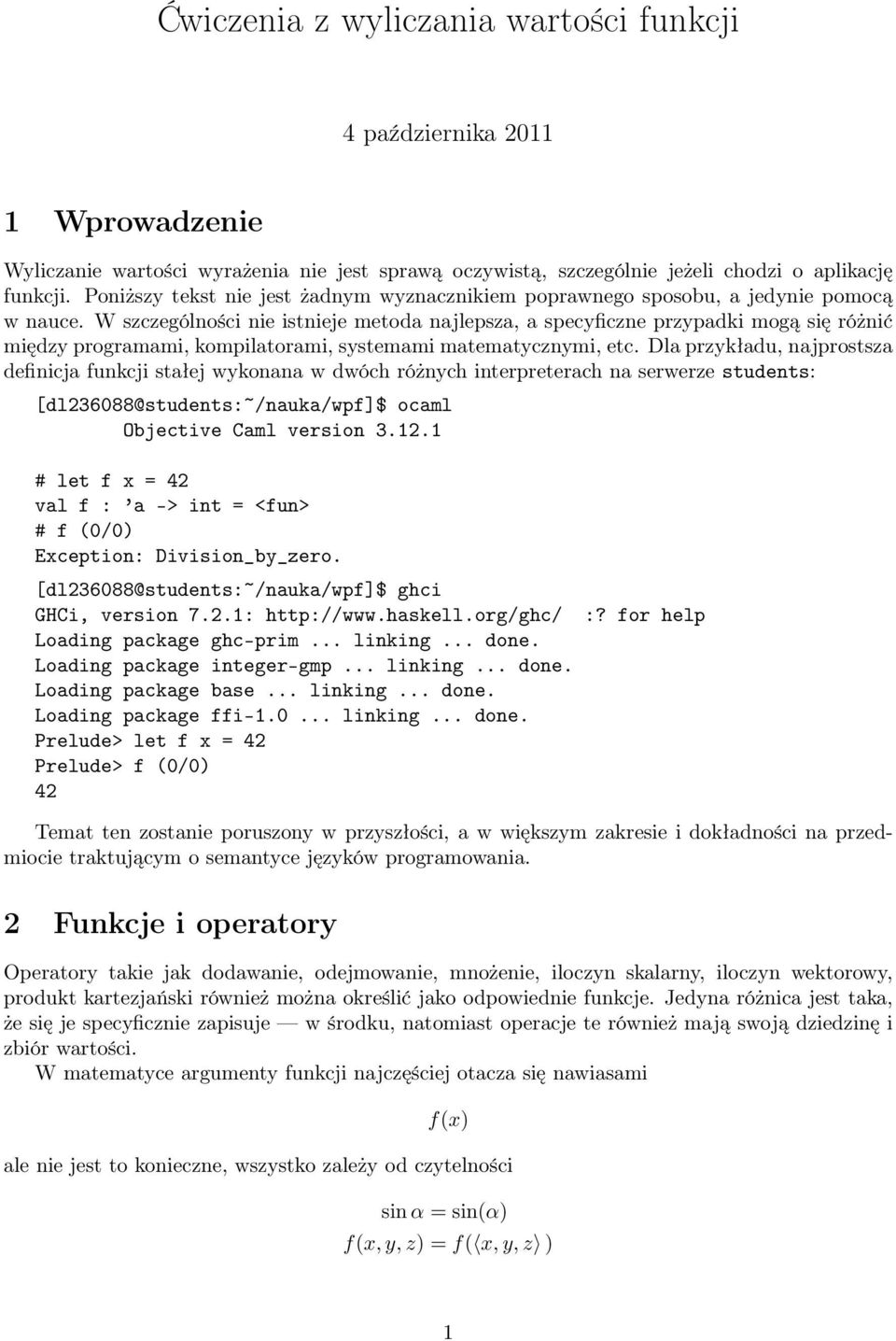 W szczególności nie istnieje metoda najlepsza, a specyficzne przypadki mogą się różnić między programami, kompilatorami, systemami matematycznymi, etc.