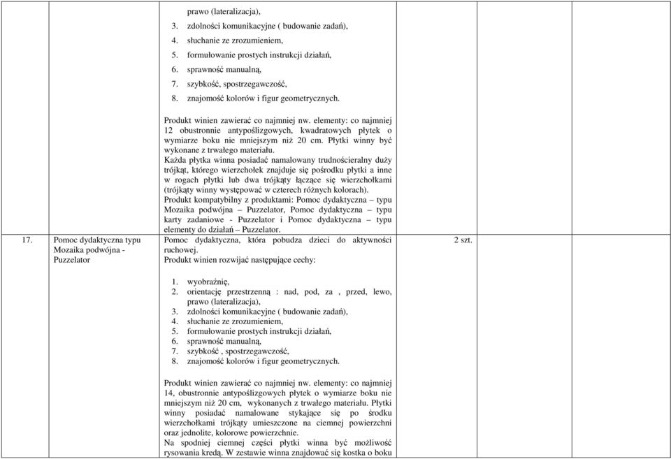 elementy: co najmniej 12 obustronnie antypoślizgowych, kwadratowych płytek o wymiarze boku nie mniejszym niż 20 cm. Płytki winny być wykonane z trwałego materiału.