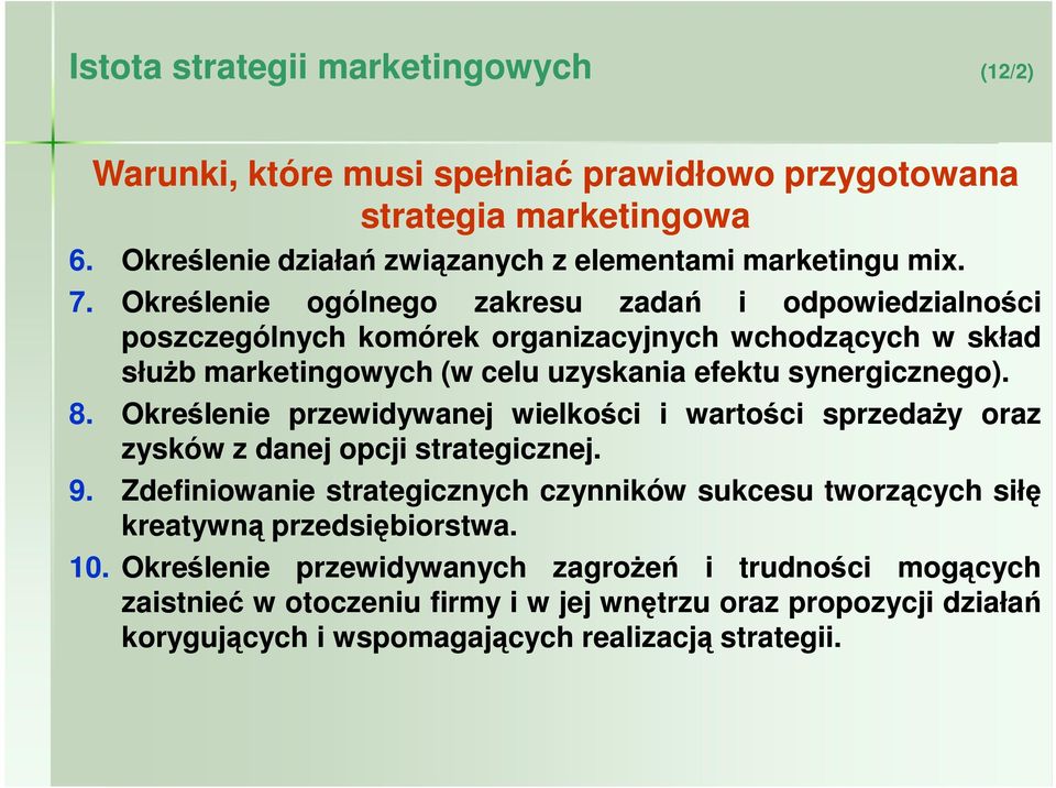 Określenie przewidywanej wielkości i wartości sprzedaŝy oraz zysków z danej opcji strategicznej. 9.