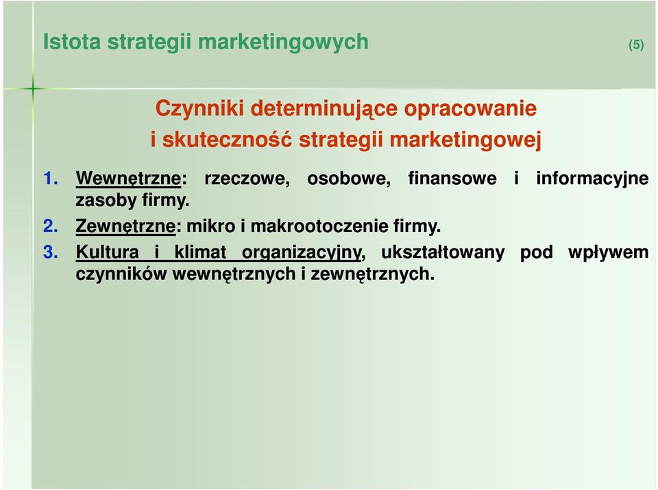 rzeczowe, osobowe, 2. Zewnętrzne: mikro i makrootoczenie firmy. 3.