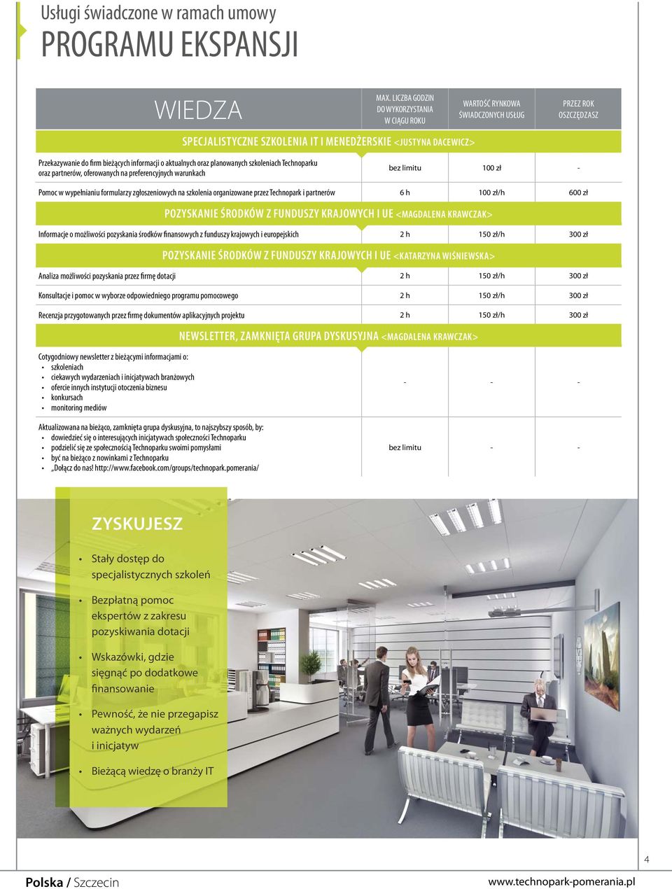 planowanych szkoleniach Technoparku oraz partnerów, oferowanych na preferencyjnych warunkach bez limitu 100 zł - Pomoc w wypełnianiu formularzy zgłoszeniowych na szkolenia organizowane przez