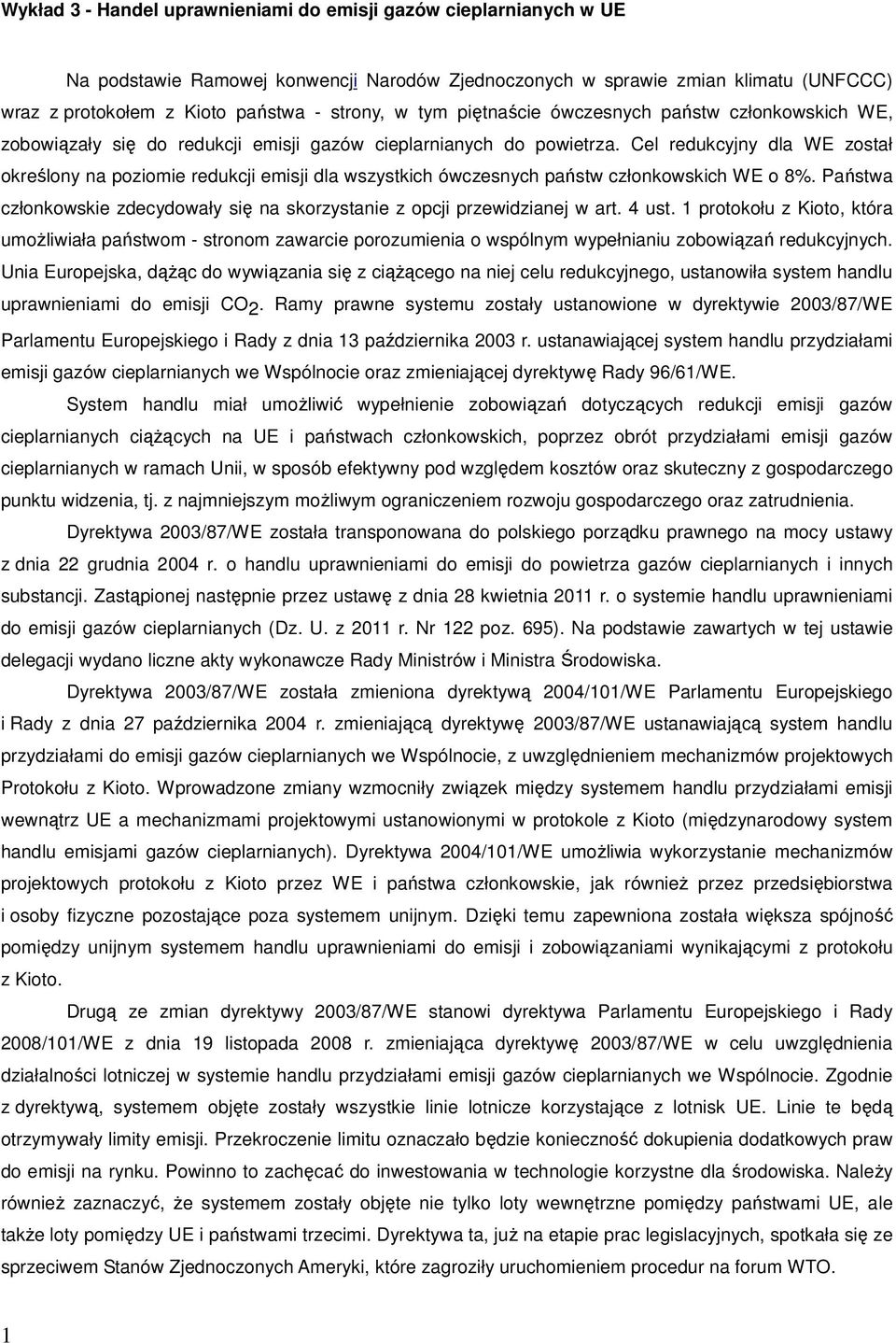 Cel redukcyjny dla WE został określony na poziomie redukcji emisji dla wszystkich ówczesnych państw członkowskich WE o 8%.