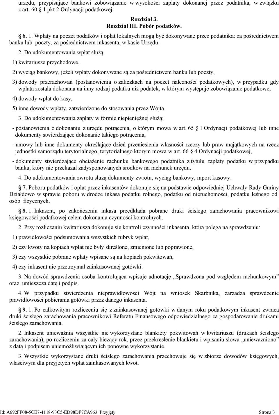 Wpłaty na poczet podatków i opłat lokalnych mogą być dokonywane przez podatnika: za pośrednictwem banku lub poczty, za pośrednictwem inkasenta, w kasie Urzędu. 2.