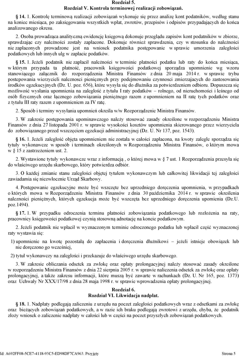 przypadających do końca analizowanego okresu. 2. Osoba prowadząca analityczną ewidencję księgową dokonuje przeglądu zapisów kont podatników w zbiorze, sprawdzając czy należności zostały zapłacone.