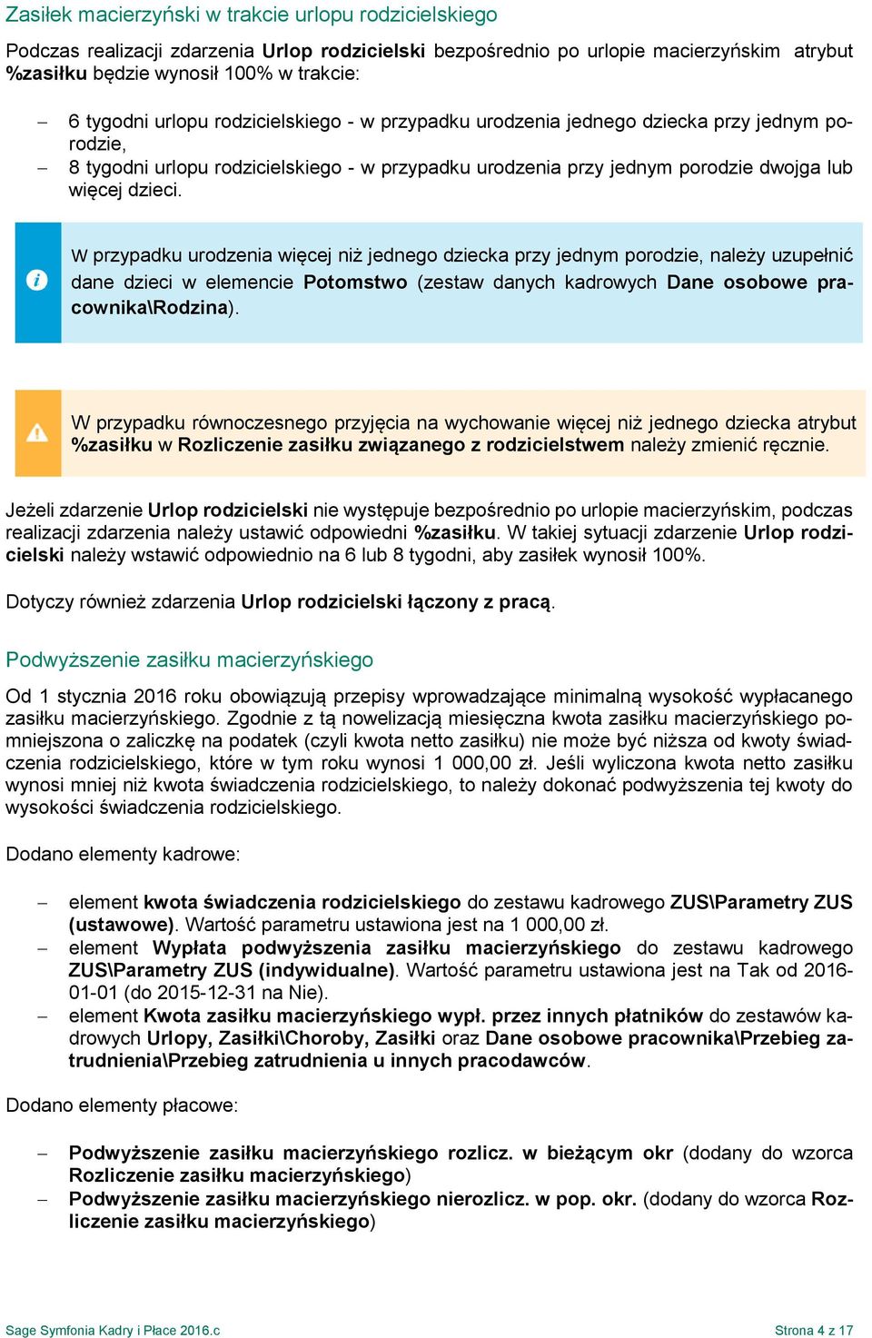 W przypadku urodzenia więcej niż jednego dziecka przy jednym porodzie, należy uzupełnić dane dzieci w elemencie Potomstwo (zestaw danych kadrowych Dane osobowe pracownika\rodzina).