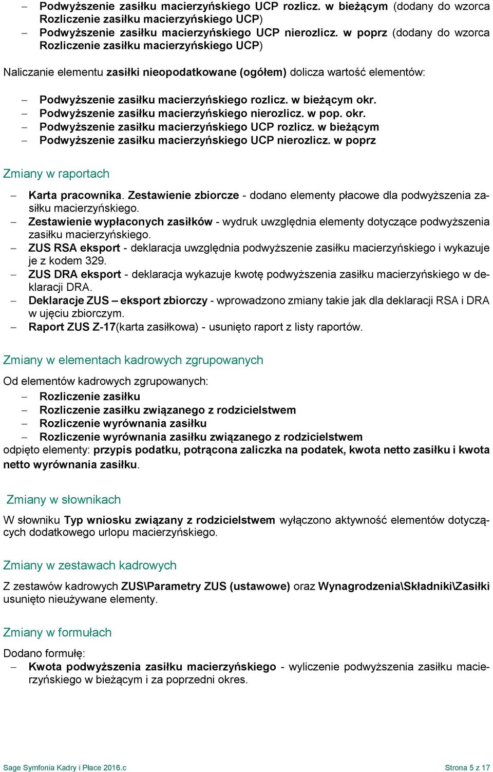 w bieżącym okr. Podwyższenie zasiłku macierzyńskiego nierozlicz. w pop. okr. Podwyższenie zasiłku macierzyńskiego UCP rozlicz. w bieżącym Podwyższenie zasiłku macierzyńskiego UCP nierozlicz.