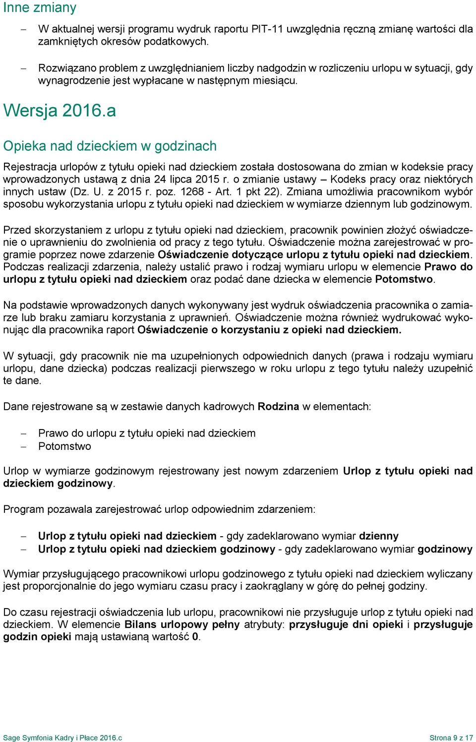 a Opieka nad dzieckiem w godzinach Rejestracja urlopów z tytułu opieki nad dzieckiem została dostosowana do zmian w kodeksie pracy wprowadzonych ustawą z dnia 24 lipca 2015 r.