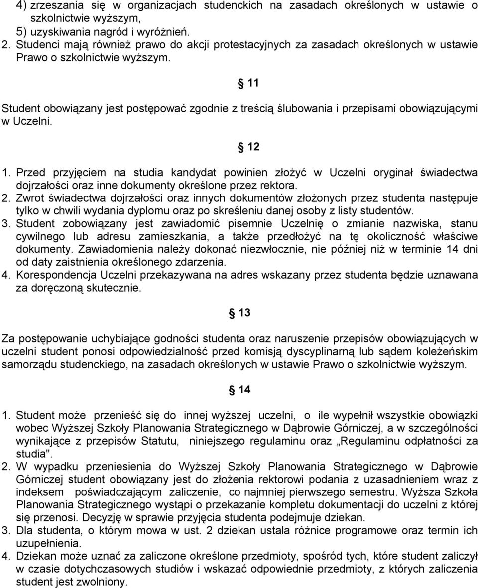 11 Student obowiązany jest postępować zgodnie z treścią ślubowania i przepisami obowiązującymi w Uczelni. 12 1.