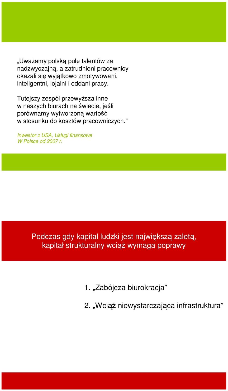 Tutejszy zespół przewyŝsza inne w naszych biurach na świecie, jeśli porównamy wytworzoną wartość w stosunku do kosztów
