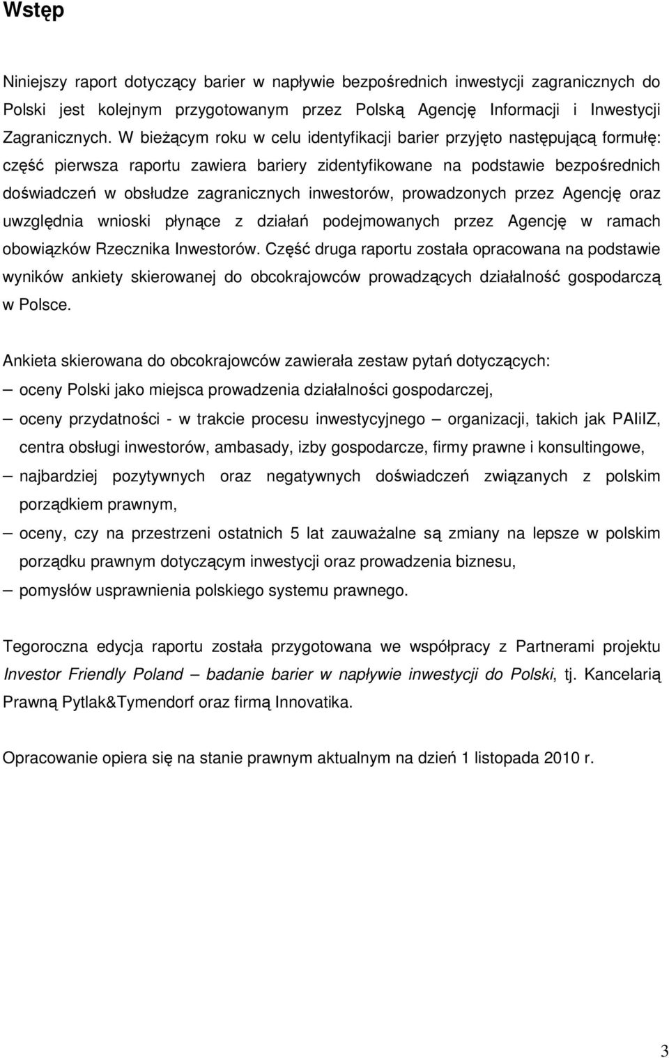 inwestorów, prowadzonych przez Agencję oraz uwzględnia wnioski płynące z działań podejmowanych przez Agencję w ramach obowiązków Rzecznika Inwestorów.