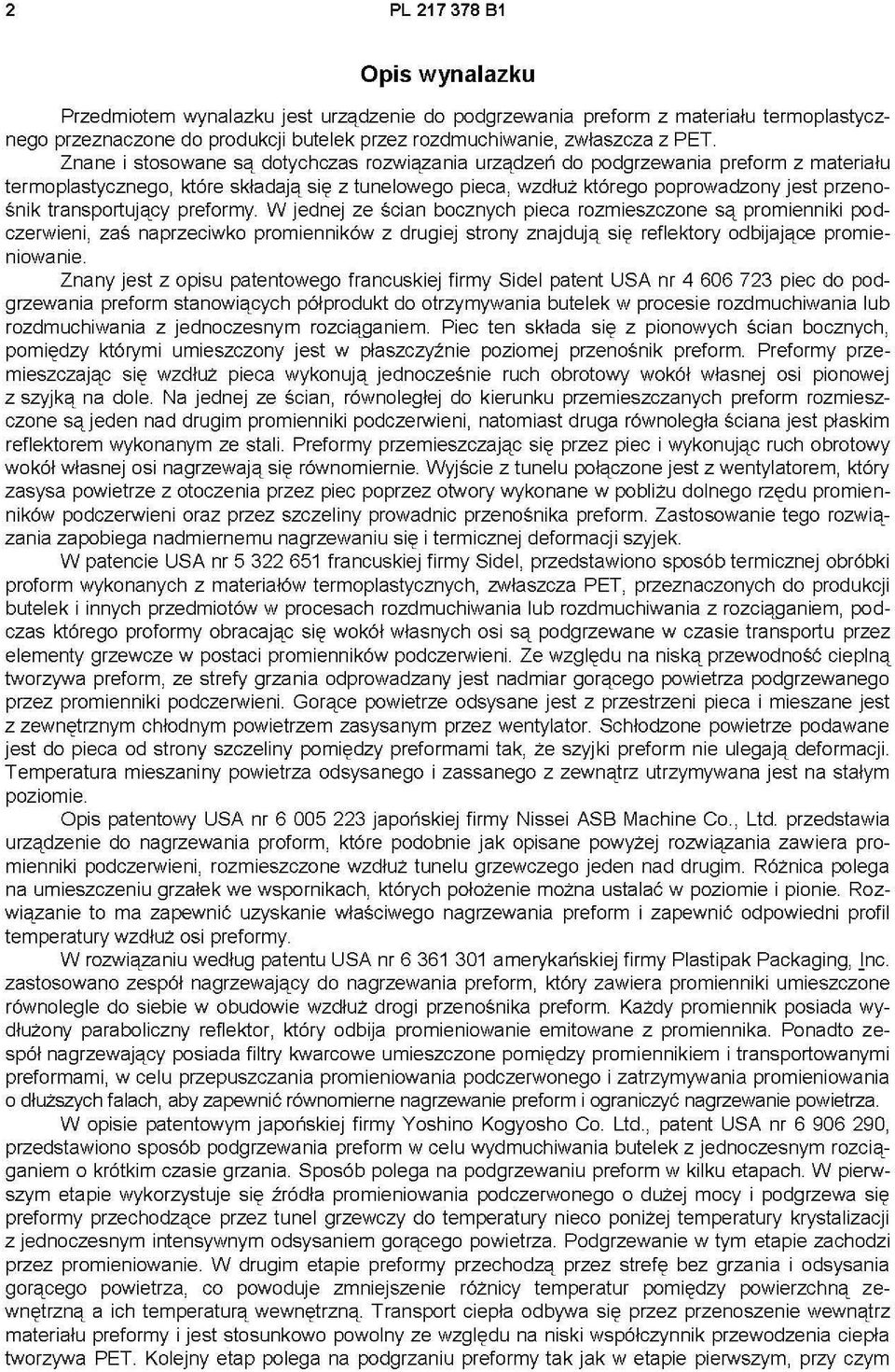 transportujący preformy. W jednej ze ścian bocznych pieca rozmieszczone są promienniki podczerwieni, zaś naprzeciwko promienników z drugiej strony znajdują się reflektory odbijające promieniowanie.