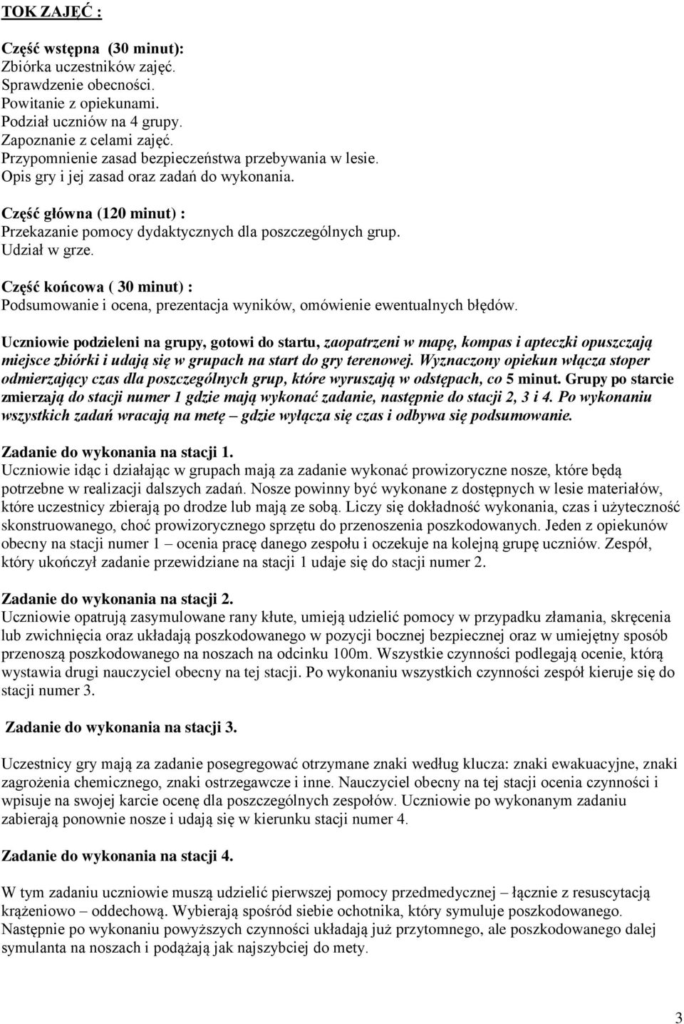 Udział w grze. Część końcowa ( 30 minut) : Podsumowanie i ocena, prezentacja wyników, omówienie ewentualnych błędów.