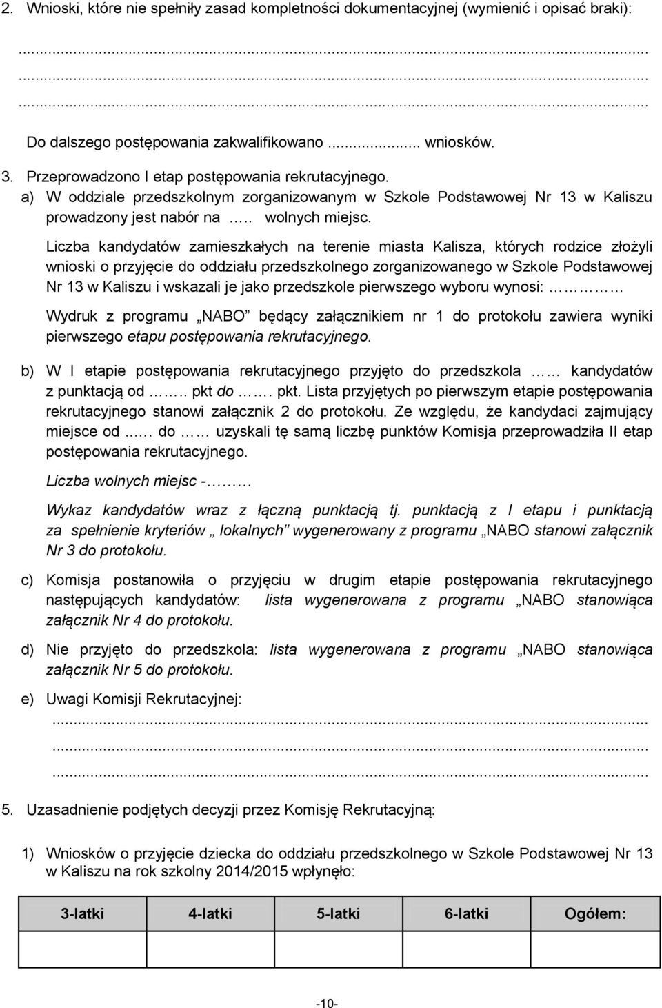 Liczba kandydatów zamieszkałych na terenie miasta Kalisza, których rodzice złożyli wnioski o przyjęcie do oddziału przedszkolnego zorganizowanego w Szkole Podstawowej Nr 13 w Kaliszu i wskazali je