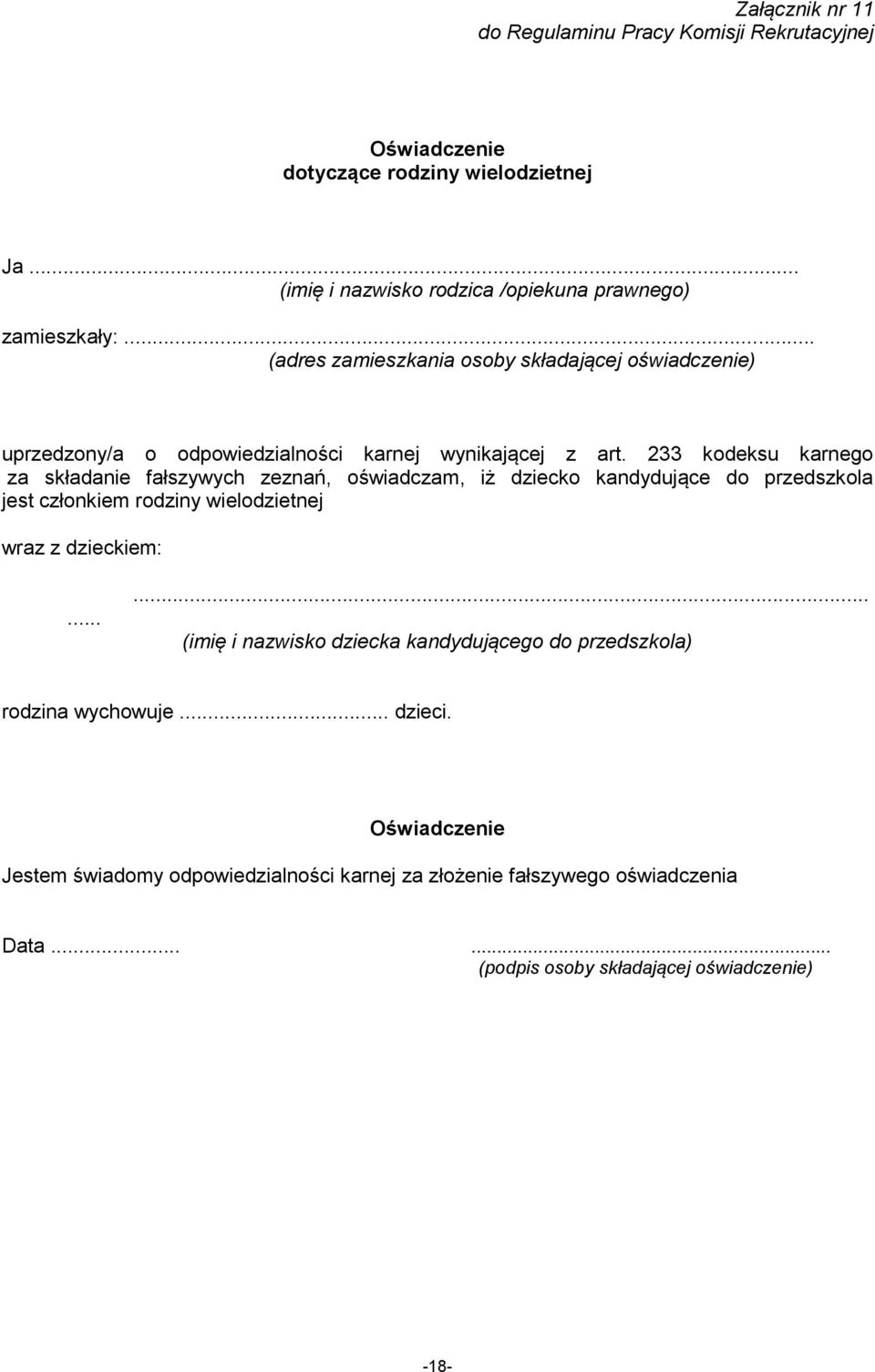 233 kodeksu karnego za składanie fałszywych zeznań, oświadczam, iż dziecko kandydujące do przedszkola jest członkiem rodziny wielodzietnej wraz z dzieckiem:.
