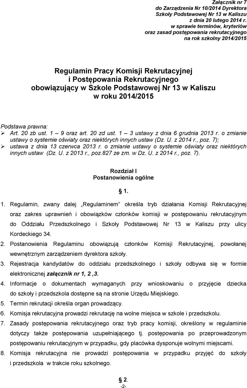 13 w Kaliszu w roku 2014/2015 Podstawa prawna: Art. 20 zb ust. 1 9 oraz art. 20 zd ust. 1 3 ustawy z dnia 6 grudnia 2013 r. o zmianie ustawy o systemie oświaty oraz niektórych innych ustaw (Dz. U.