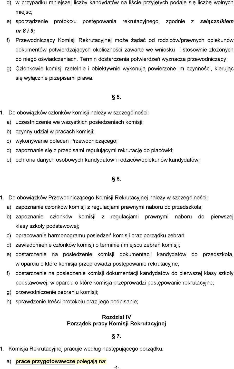 Termin dostarczenia potwierdzeń wyznacza przewodniczący; g) Członkowie komisji rzetelnie i obiektywnie wykonują powierzone im czynności, kierując się wyłącznie przepisami prawa. 5. 1.