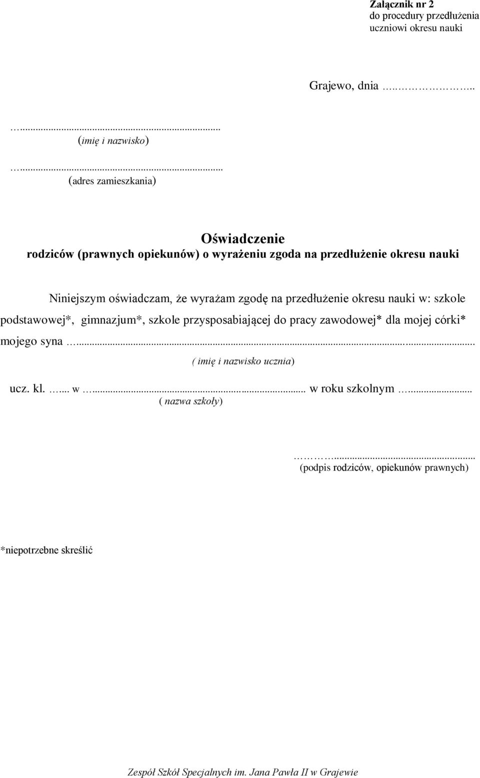 Niniejszym oświadczam, że wyrażam zgodę na przedłużenie okresu nauki w: szkole podstawowej*, gimnazjum*, szkole