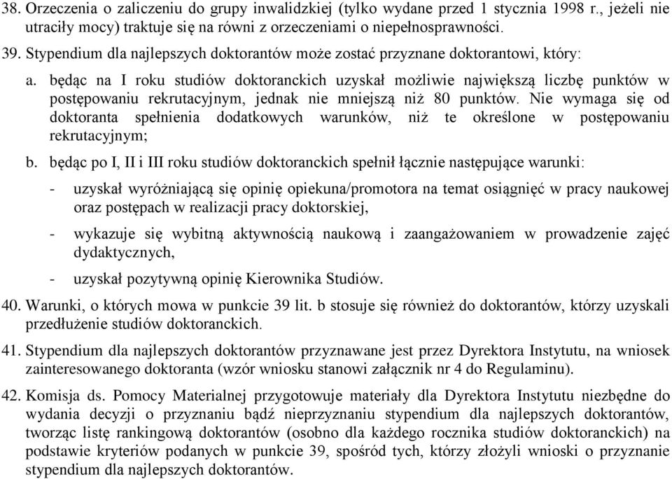 będąc na I roku studiów doktoranckich uzyskał możliwie największą liczbę punktów w postępowaniu rekrutacyjnym, jednak nie mniejszą niż 80 punktów.