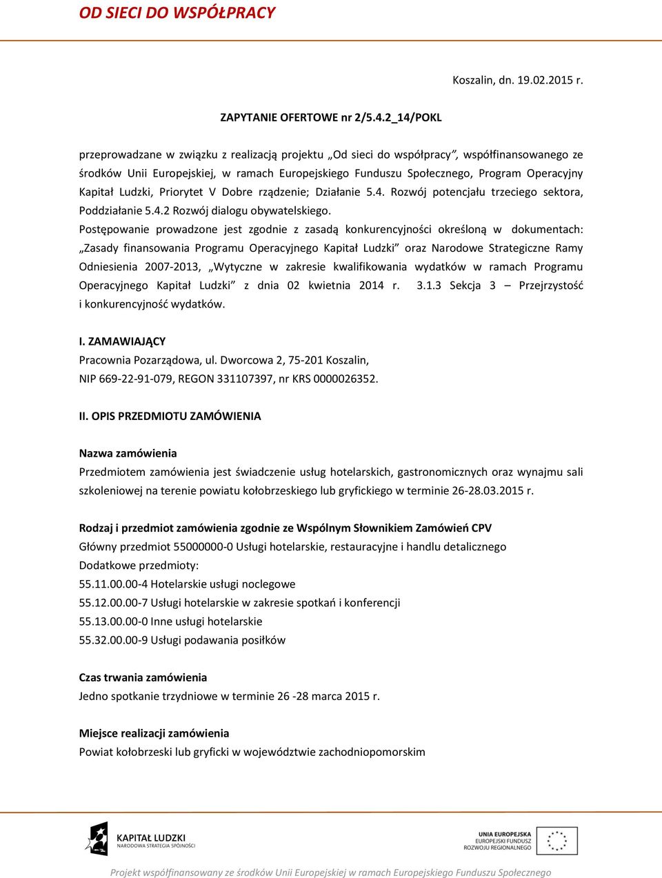 Kapitał Ludzki, Priorytet V Dobre rządzenie; Działanie 5.4. Rozwój potencjału trzeciego sektora, Poddziałanie 5.4.2 Rozwój dialogu obywatelskiego.