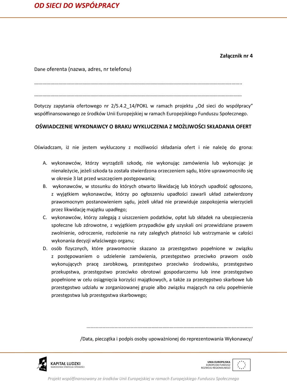 wykonawców, którzy wyrządzili szkodę, nie wykonując zamówienia lub wykonując je nienależycie, jeżeli szkoda ta została stwierdzona orzeczeniem sądu, które uprawomocniło się w okresie 3 lat przed