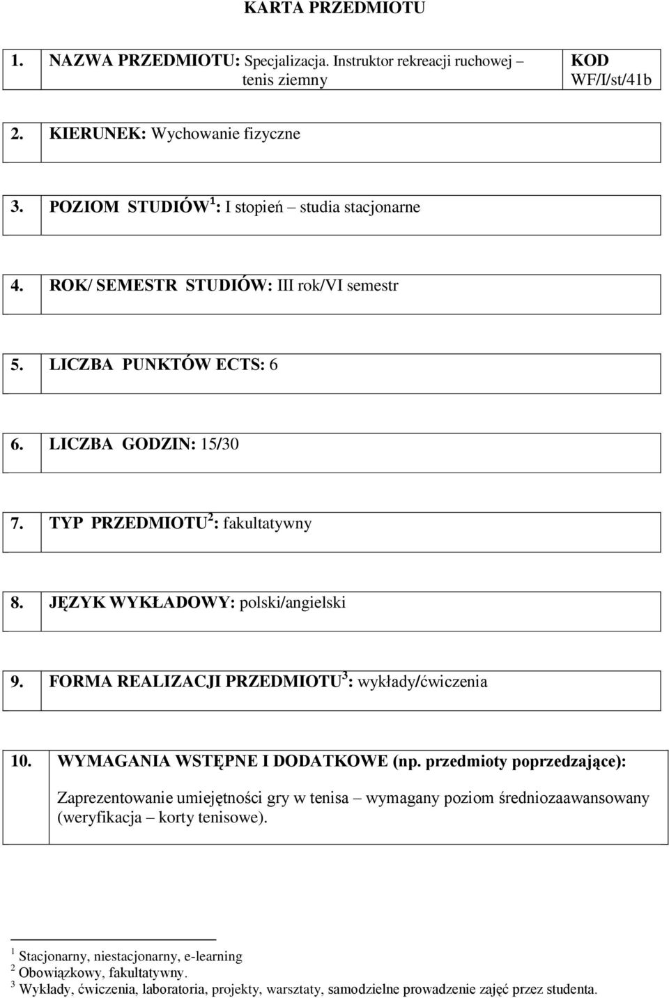 JĘZYK WYKŁADOWY: polski/angielski 9. FORMA REALIZACJI PRZEDMIOTU 3 : / 10. WYMAGANIA WSTĘPNE I DODATKOWE (np.